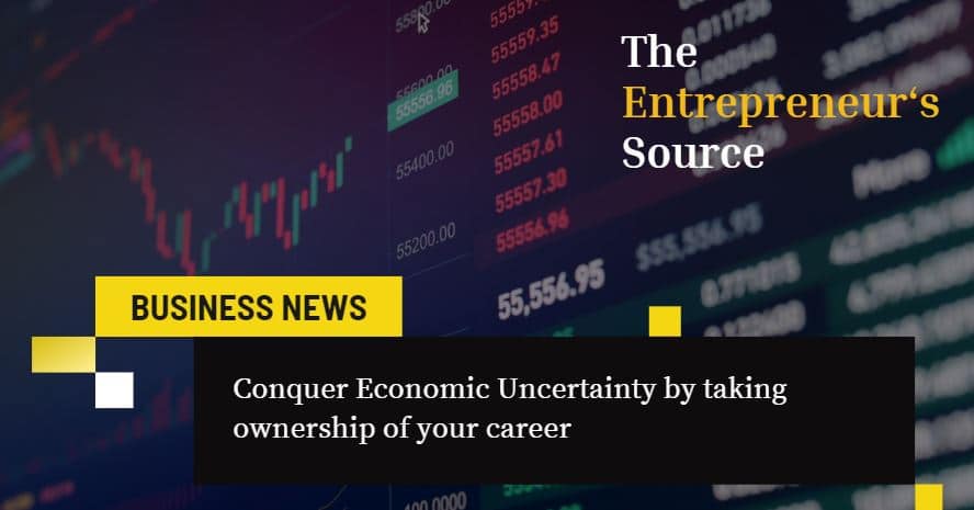 The Entrepreneur's Source Business News - Conquer Economic Uncertainty by taking ownership of your career